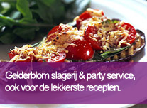 Gelderblom slagerij en party service, ook voor de lekkerste recepten. klik hier!